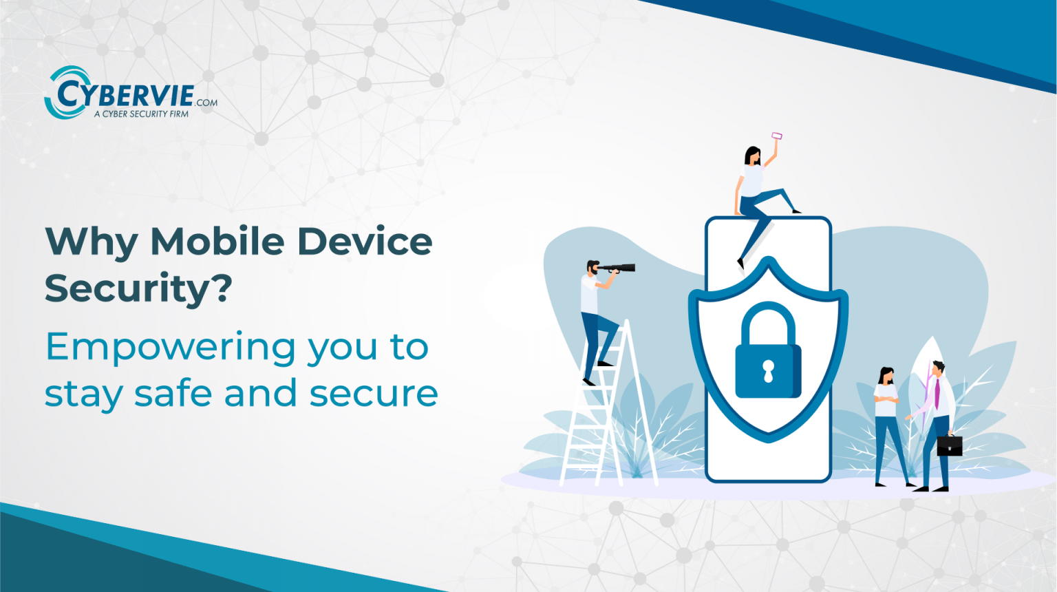 Why Mobile Device Security? Empowering you to stay safe.