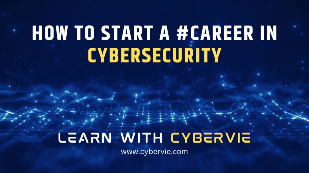 How to Start a Career in Cybersecurity